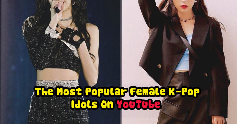 The 15 Most Popular Female K-Pop Idols On YouTube