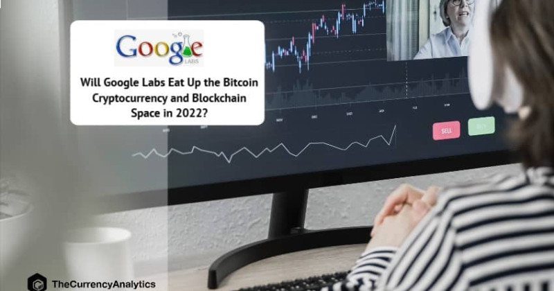 Will Google Labs Eat Up the Bitcoin Cryptocurrency and Blockchain Space in 2022?