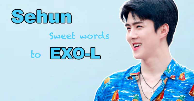 Lost Heart At The Sweet Words EXO Sehun Dedicated To Encouraging Fans