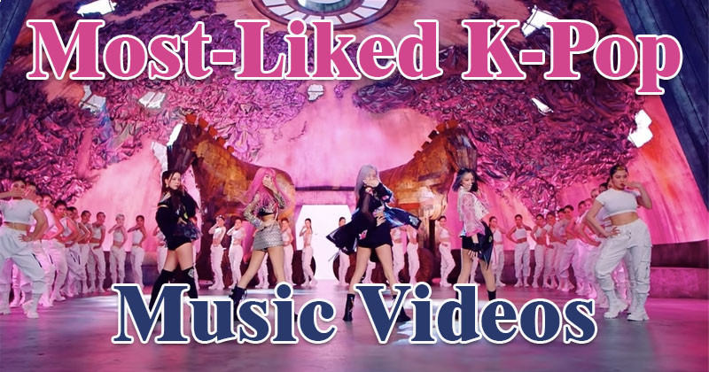 Top 25 Most-Liked K-Pop Music Videos On Youtube Of All Time